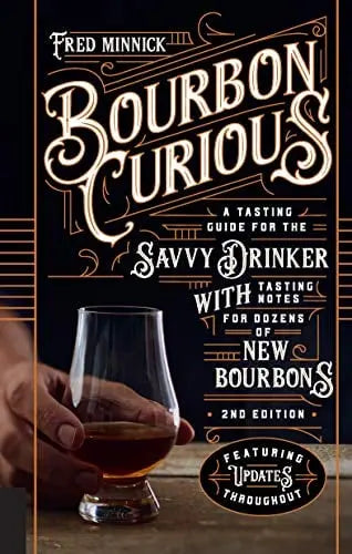 Bourbon Curious - A Tasting Guide for the Savvy Drinker with Tasting Notes for Dozens of New Bourbons (2nd Edition)